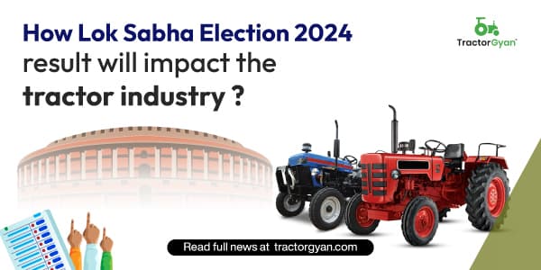 How Lok Sabha Election 2024 Result Will Impact the Tractor Industry? How Lok Sabha Election 2024 Result Will Impact the Tractor Industry? image