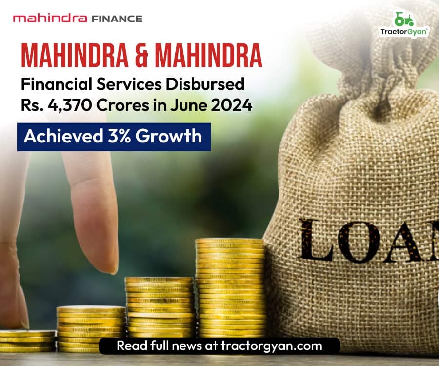 Mahindra & Mahindra Financial Services Disbursed Rs. 4,370 Crores in June 2024, Achieved 3% Growth Mahindra & Mahindra Financial Services Disbursed Rs. 4,370 Crores in June 2024, Achieved 3% Growth
