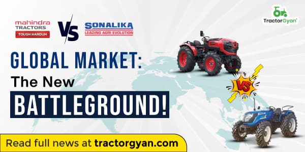 Mahindra vs Sonalika: The New Battleground in Global Tractor Markets Mahindra vs Sonalika: The New Battleground in Global Tractor Markets image