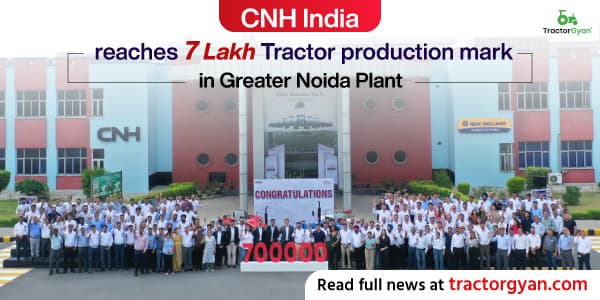 CNH India reaches 7 Lakh Tractor production mark in Greater Noida Plant CNH India reaches 7 Lakh Tractor production mark in Greater Noida Plant image