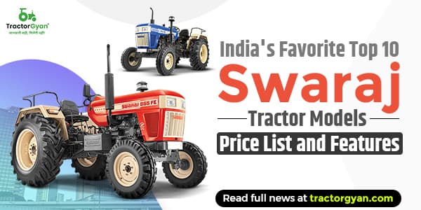 India's Favorite Top 10 Swaraj Tractor Models: Price List and Features India's Favorite Top 10 Swaraj Tractor Models: Price List and Features