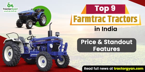 Top 9 Farmtrac Tractors in India 2025: Price, & Standout Features Top 9 Farmtrac Tractors in India 2025: Price, & Standout Features image