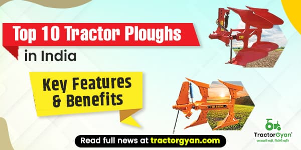 Top 10 Tractor Ploughs in India 2025: Key Features & Benefits Top 10 Tractor Ploughs in India 2025: Key Features & Benefits