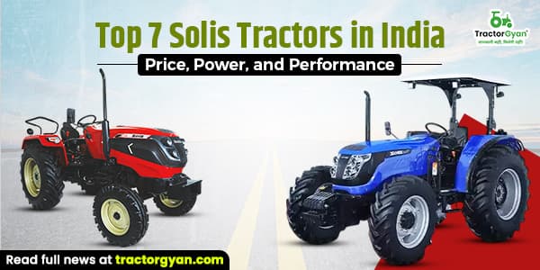 Top 7 Solis Tractors in India: Price, Power, and Performance Top 7 Solis Tractors in India: Price, Power, and Performance image