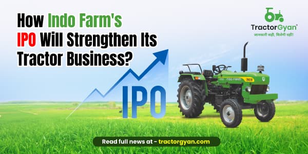 How Indo Farm's IPO will strengthen its tractor business? How Indo Farm's IPO will strengthen its tractor business? image
