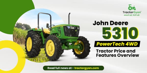 John Deere 5310 PowerTech 4WD Tractor Price and Features Overview John Deere 5310 PowerTech 4WD Tractor Price and Features Overview
