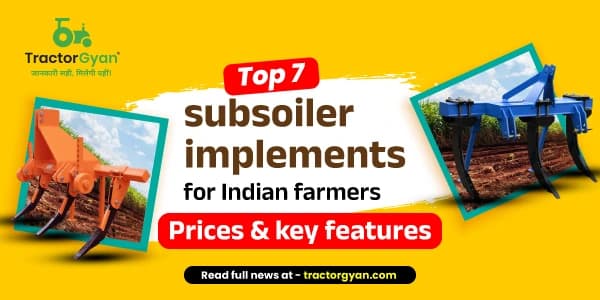 Top 7 Subsoiler Implements for Indian Farmers: Prices & Key Features Top 7 Subsoiler Implements for Indian Farmers: Prices & Key Features