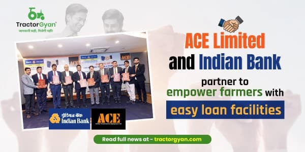 ACE Limited and Indian Bank Partner to Empower Farmers With Easy Loan Facilities ACE Limited and Indian Bank Partner to Empower Farmers With Easy Loan Facilities