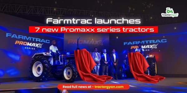 Farmtrac Launches 7 New Promaxx Series Tractors Farmtrac Launches 7 New Promaxx Series Tractors