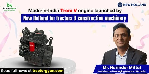 Made-in-India Trem V Engine Launched by New Holland for Tractors & Construction Machinery Made-in-India Trem V Engine Launched by New Holland for Tractors & Construction Machinery image