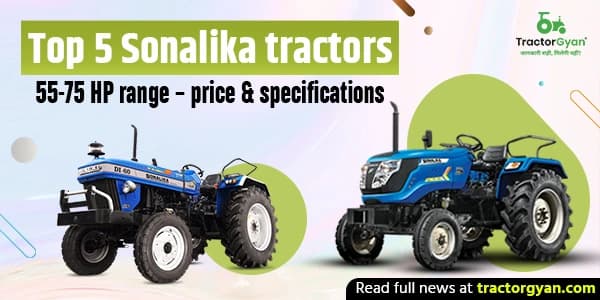 Top 5 Sonalika Tractors 55-75 HP Range: Price and Specifications Top 5 Sonalika Tractors 55-75 HP Range: Price and Specifications image