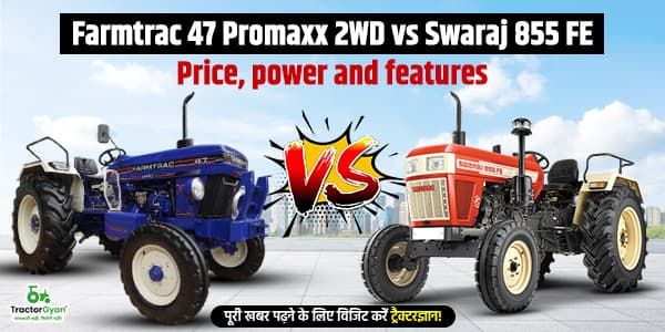 Farmtrac 47 Promaxx 2WD vs Swaraj 855 FE: Price, Features Farmtrac 47 Promaxx 2WD vs Swaraj 855 FE: Price, Features image