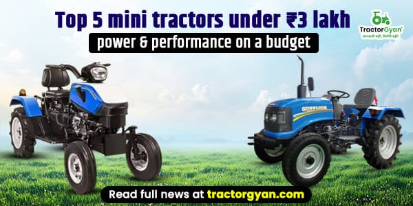 Top 5 mini tractors under ₹3 lakh – power & performance on a budget 2025 Top 5 mini tractors under ₹3 lakh – power & performance on a budget 2025 image