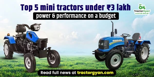 Top 5 mini tractors under ₹3 lakh – power & performance on a budget 2025-2026 Top 5 mini tractors under ₹3 lakh – power & performance on a budget 2025-2026