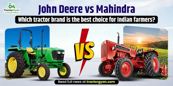 John Deere vs Mahindra: Which tractor Brand is the best choice for Indian Farmers? John Deere vs Mahindra: Which tractor Brand is the best choice for Indian Farmers?