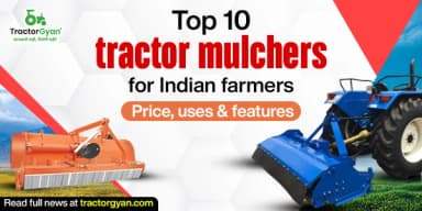 Top 10 Tractor Mulchers for Indian Farmers: Price, Uses & Features Top 10 Tractor Mulchers for Indian Farmers: Price, Uses & Features