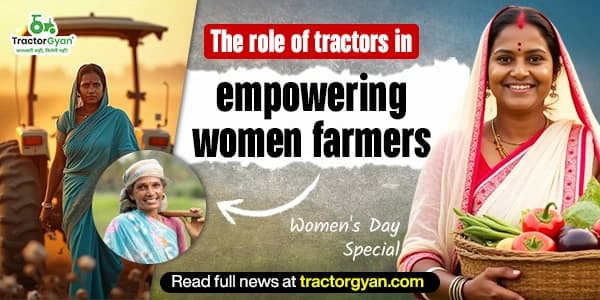 The Role of Tractors in Empowering Women Farmers The Role of Tractors in Empowering Women Farmers