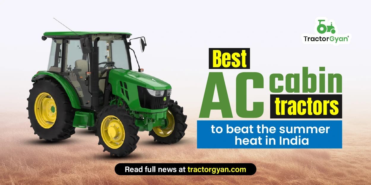Best AC Cabin Tractors to Beat the Summer Heat in India 2025 Best AC Cabin Tractors to Beat the Summer Heat in India 2025 image