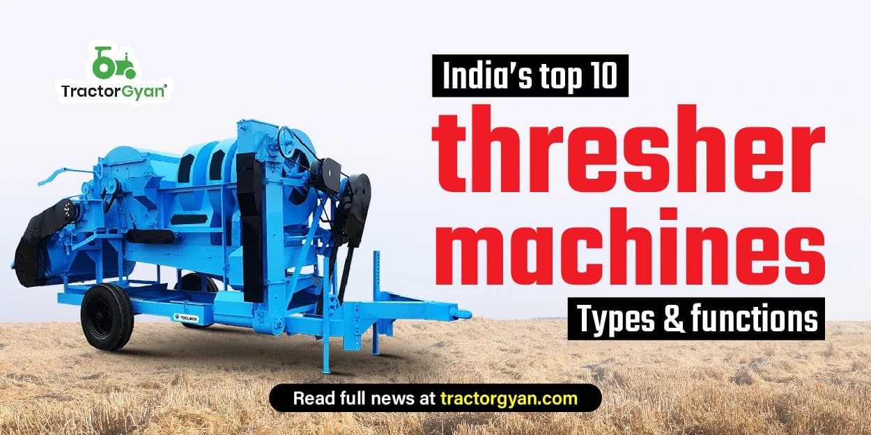 India’s Top 10 Thresher machines: Types & functions India’s Top 10 Thresher machines: Types & functions