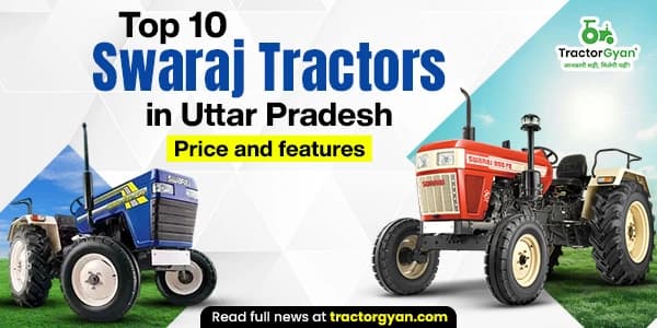 Top 10 Swaraj Tractors in Uttar Pradesh: Price and Features Top 10 Swaraj Tractors in Uttar Pradesh: Price and Features image