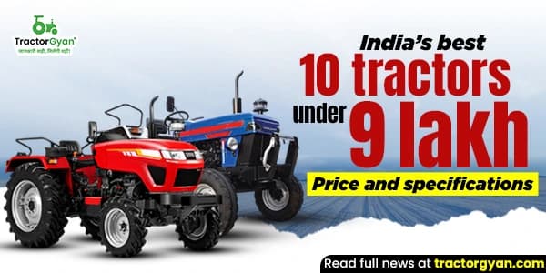 India’s Best 10 Tractors under 9 lakh in 2025: Price and Specification India’s Best 10 Tractors under 9 lakh in 2025: Price and Specification image