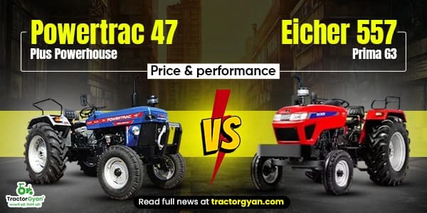 Powertrac 47 Plus Powerhouse vs Eicher 557 Prima G3 – Price & performance compared Powertrac 47 Plus Powerhouse vs Eicher 557 Prima G3 – Price & performance compared image