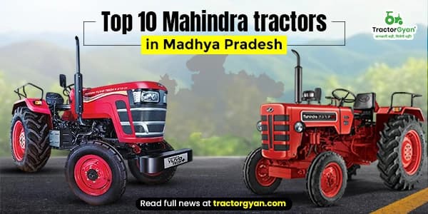 Top 10 Mahindra Tractors in Madhya Pradesh 2025 Top 10 Mahindra Tractors in Madhya Pradesh 2025 image