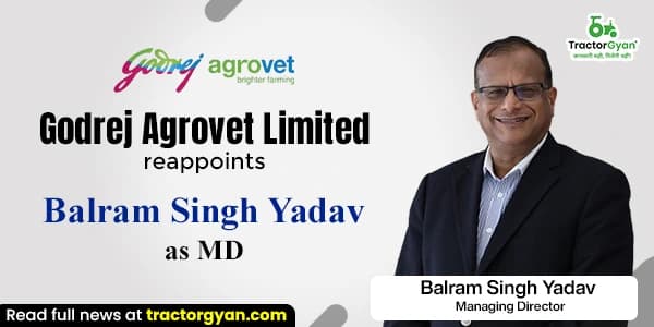 Godrej Agrovet Limited Reappoints Balram Singh Yadav as MD Godrej Agrovet Limited Reappoints Balram Singh Yadav as MD