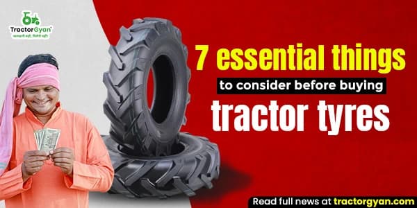 7 Things to Keep in Mind While selecting tractor tyres 7 Things to Keep in Mind While selecting tractor tyres