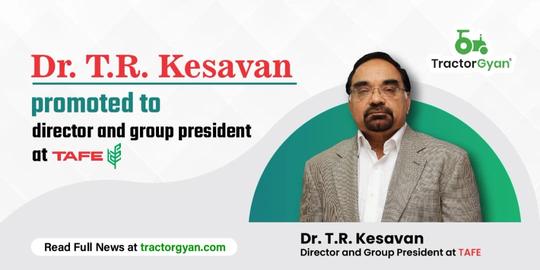 Dr. T.R. Kesavan Promoted to Director and Group President at TAFE Dr. T.R. Kesavan Promoted to Director and Group President at TAFE