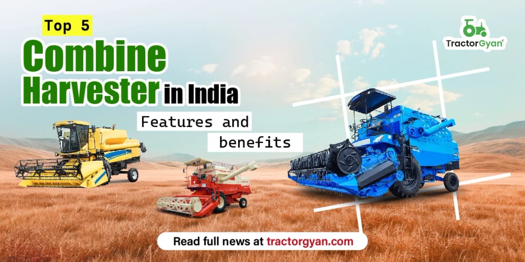 Top Combine Harvester in India: Features and benefits Top Combine Harvester in India: Features and benefits