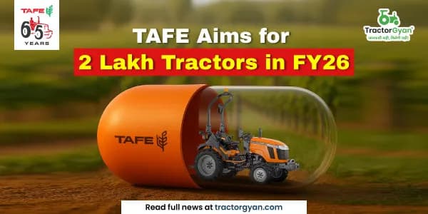 TAFE aims for 2 lakh tractors in FY'26 TAFE aims for 2 lakh tractors in FY'26