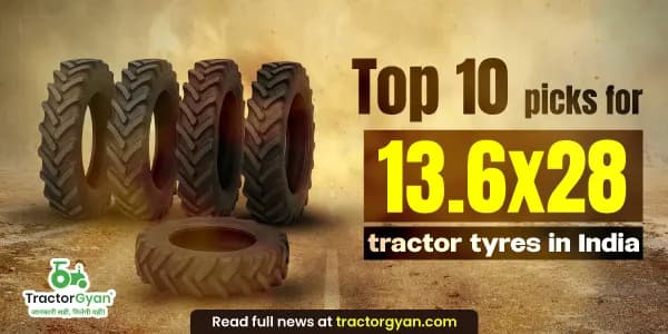Top 10 picks for 13.6x28 tractor tyres in India - price and features Top 10 picks for 13.6x28 tractor tyres in India - price and features image