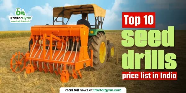 Top 10 seed drills in India: price list and features in India Top 10 seed drills in India: price list and features in India