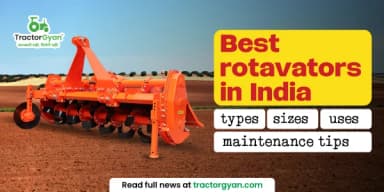 Best Rotavators in India 2025 – Types, Sizes, Uses & Expert Maintenance Tips Best Rotavators in India 2025 – Types, Sizes, Uses & Expert Maintenance Tips