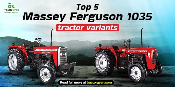 Top 5 Massey Ferguson 1035 tractor variants: Prices and features Top 5 Massey Ferguson 1035 tractor variants: Prices and features