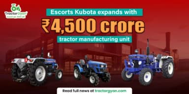 Escorts Kubota Expands With ₹4,500 Crore Tractor Manufacturing Unit Escorts Kubota Expands With ₹4,500 Crore Tractor Manufacturing Unit