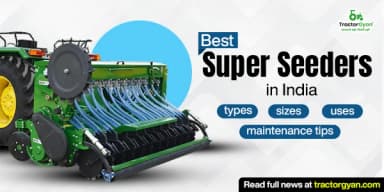 Best Super Seeders in India: Types, Sizes, Uses, and Expert Maintenance tips Best Super Seeders in India: Types, Sizes, Uses, and Expert Maintenance tips
