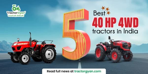 5 Best 40 HP 4WD tractors in India: Prices and features 5 Best 40 HP 4WD tractors in India: Prices and features image
