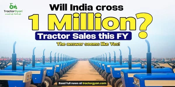 Will India cross 1 Million Tractor Sales this FY? The answer seems like yes Will India cross 1 Million Tractor Sales this FY? The answer seems like yes