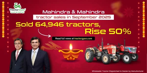 Mahindra Tractor Sales in September 2025: Sold 64,946 Tractors, Rise 50% Mahindra Tractor Sales in September 2025: Sold 64,946 Tractors, Rise 50%