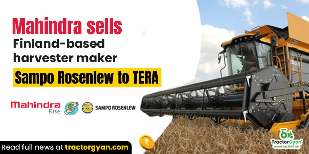 Mahindra sells Finland based harvester maker Sampo Rosenlew to TERA Mahindra sells Finland based harvester maker Sampo Rosenlew to TERA