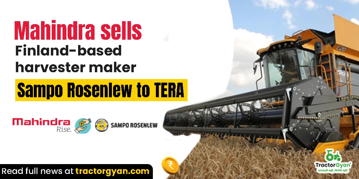 Mahindra sells Finland based harvester maker Sampo Rosenlew to TERA Mahindra sells Finland based harvester maker Sampo Rosenlew to TERA image