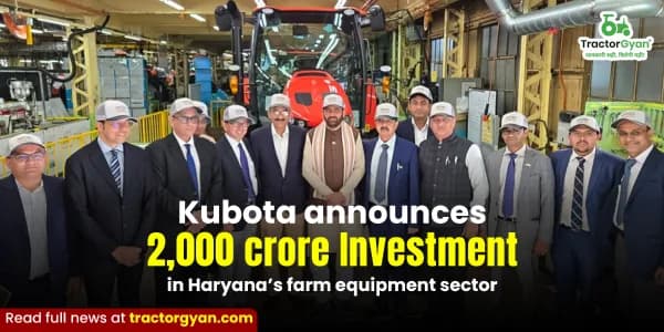 Kubota announces ₹2,000 crore investment in Haryana’s farm equipment sector Kubota announces ₹2,000 crore investment in Haryana’s farm equipment sector image