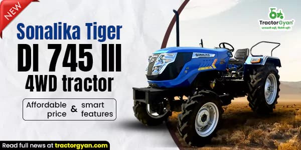 New Sonalika Tiger DI 745 III 4WD Tractor: Affordable Price and Smart Features New Sonalika Tiger DI 745 III 4WD Tractor: Affordable Price and Smart Features