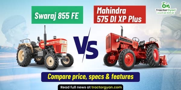 Mahindra 575 DI XP Plus vs. Swaraj 855 FE: Compare prices, specs & features Mahindra 575 DI XP Plus vs. Swaraj 855 FE: Compare prices, specs & features