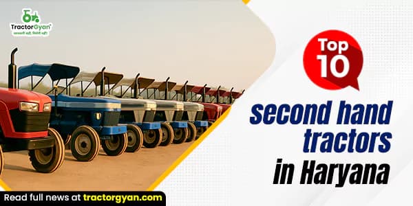 Top 10 second-hand tractors in Haryana Top 10 second-hand tractors in Haryana