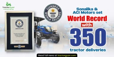 Sonalika & ACI Motors Set World Record with 350 Tractor Deliveries Sonalika & ACI Motors Set World Record with 350 Tractor Deliveries