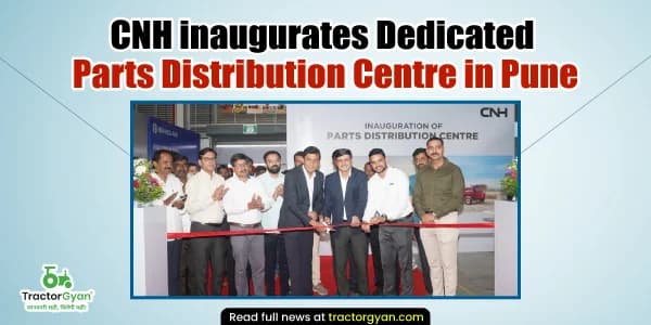 CNH inaugurates Dedicated Parts Distribution Centre in Pune CNH inaugurates Dedicated Parts Distribution Centre in Pune