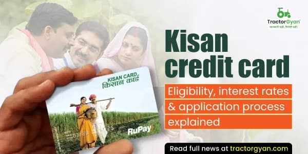 Kisan Credit Card: Eligibility, Interest Rates & Application Process Explained Kisan Credit Card: Eligibility, Interest Rates & Application Process Explained